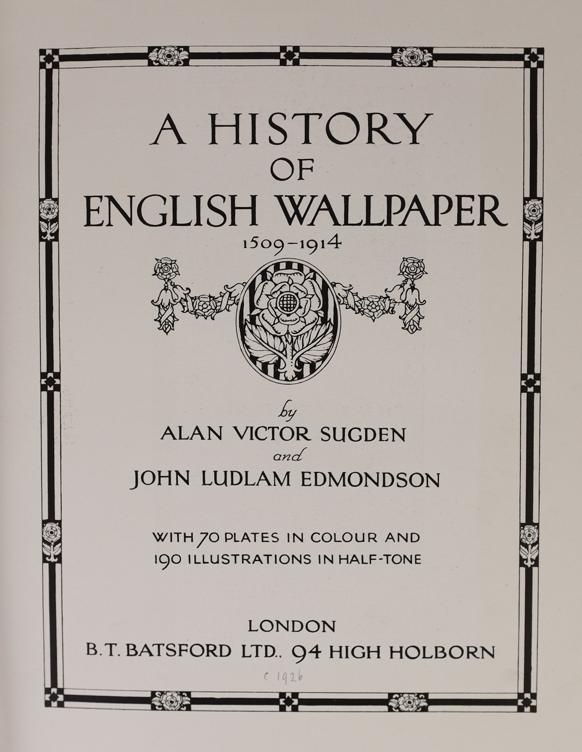 Sugden, Alan Victor and Edmondson, John Ludlam - A History of English Wallpaper, 4to, original buckram, in slightly torn d/j, with 70 mounted colour plates, B.T. Batsford, London, [1926]